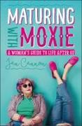 Maturing with Moxie: A Woman's Guide to Life After 60