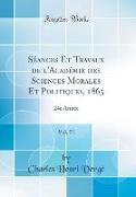 Séances Et Travaux de l'Académie des Sciences Morales Et Politiques, 1863, Vol. 71