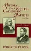 History of the English Calvinistic Baptists 1771-1892: From John Gill to C.H. Spurgeon