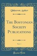 The Bostonian Society Publications, Vol. 3 (Classic Reprint)