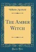 The Amber Witch (Classic Reprint)