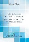 Standardized Reasoning Tests in Arithmetic and How to Utilize Them (Classic Reprint)