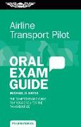 Airline Transport Pilot Oral Exam Guide: The Comprehensive Guide to Prepare You for the FAA Checkride