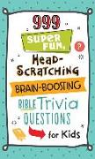 999 Super Fun, Head-Scratching, Brain-Boosting Bible Trivia Questions for Kids