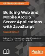 Building Web and Mobile Arcgis Server Applications with JavaScript - Second Edition