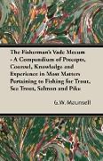 The Fisherman's Vade Mecum - A Compendium of Precepts, Counsel, Knowledge and Experience in Most Matters Pertaining to Fishing for Trout, Sea Trout, Salmon and Pike