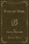 Rose-de-Noel (Classic Reprint)