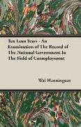 Ten Lean Years - An Examination of the Record of the National Government in the Field of Unemployment