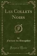 Les Collets Noirs, Vol. 1 (Classic Reprint)