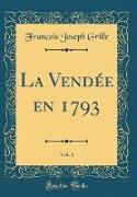 La Vendée en 1793, Vol. 1 (Classic Reprint)