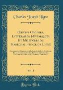 OEuvres Choisies, Littéraires, Historiques Et Militaires du Maréchal Prince de Ligne, Vol. 1