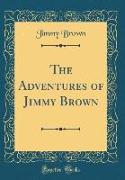 The Adventures of Jimmy Brown (Classic Reprint)