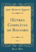 OEuvres Complètes de Regnard, Vol. 3 (Classic Reprint)