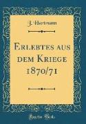 Erlebtes aus dem Kriege 1870/71 (Classic Reprint)