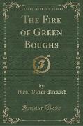 The Fire of Green Boughs (Classic Reprint)