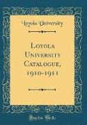 Loyola University Catalogue, 1910-1911 (Classic Reprint)