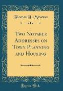 Two Notable Addresses on Town Planning and Housing (Classic Reprint)