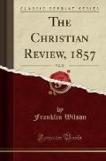 The Christian Review, 1857, Vol. 22 (Classic Reprint)