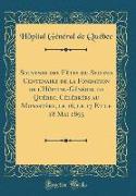 Souvenir des Fêtes du Second Centenaire de la Fondation de l'Hôpital-Général de Québec, Célébrées au Monastère, le 16, le 17 Et le 18 Mai 1893 (Classic Reprint)