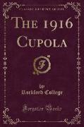 The 1916 Cupola (Classic Reprint)