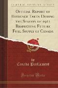Official Report of Evidence Taken During the Session of 1921 Respecting Future Fuel Supply of Canada (Classic Reprint)