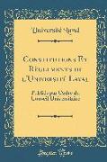 Constitutions Et Règlements de l'Université Laval: Publiés Par Ordre Du Conseil Universitaire (Classic Reprint)