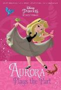 Princess Beginnings: Aurora Plays the Part (Disney Princess)
