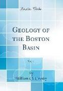 Geology of the Boston Basin, Vol. 1 (Classic Reprint)