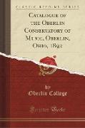 Catalogue of the Oberlin Conservatory of Music, Oberlin, Ohio, 1892 (Classic Reprint)