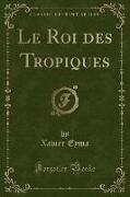 Le Roi des Tropiques (Classic Reprint)