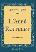 L'Abbé Roitelet (Classic Reprint)