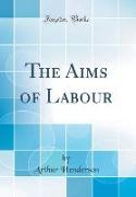 The Aims of Labour (Classic Reprint)