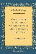 Catalogue of the Oberlin Conservatory of Music, Oberlin, Ohio, 1892 (Classic Reprint)