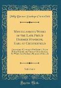 Miscellaneous Works of the Late Philip Dormer Stanhope, Earl of Chesterfield, Vol. 3 of 4