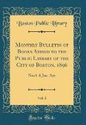Monthly Bulletin of Books Added to the Public Library of the City of Boston, 1896, Vol. 1