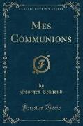 Mes Communions (Classic Reprint)