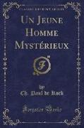 Un Jeune Homme Mystérieux (Classic Reprint)