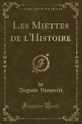 Les Miettes de l'Histoire (Classic Reprint)