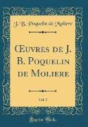 OEuvres de J. B. Poquelin de Moliere, Vol. 5 (Classic Reprint)