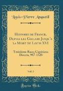Histoire de France, Depuis les Gaulois Jusqu'à la Mort de Louis XVI, Vol. 3