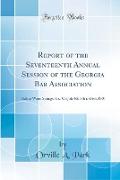 Report of the Seventeenth Annual Session of the Georgia Bar Association
