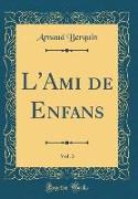 L'Ami de Enfans, Vol. 3 (Classic Reprint)