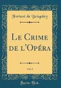 Le Crime de l'Opéra, Vol. 1 (Classic Reprint)