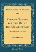 Perkins School for the Blind Bound Clippings: Canadian Blind, 1907-1934 (Classic Reprint)