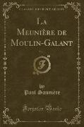 La Meunière de Moulin-Galant, Vol. 1 (Classic Reprint)