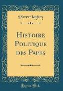 Histoire Politique des Papes (Classic Reprint)