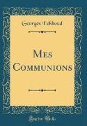 Mes Communions (Classic Reprint)