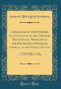 Catalogue of the Officers and Students of the General Theological Seminary of the Protestant Episcopal Church in the United States: To Which Is Added