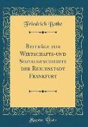 Beiträge zur Wirtschafts-und Sozialgeschichte der Reichsstadt Frankfurt (Classic Reprint)