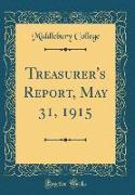 Treasurer's Report, May 31, 1915 (Classic Reprint)
